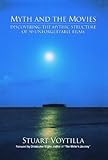 Myth And The Movies Discovering The Myth Structure Of 50 Unforgettable Films Discovering The Mythic Structure Of 50 Unforgettable Films English Edition
