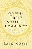 Becoming A True Spiritual Community A Profound Vision Of What The Church Can Be