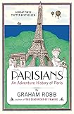 Parisians An Adventure History Of Paris English Edition