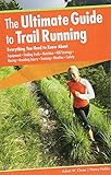 The Ultimate Guide To Trail Running 2nd Everything You Need To Know About Equipment Finding Trails Nutrition Hill Strategy Racing Avoiding Weather Safety English Edition