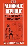 The Alcoholic Republic An American Tradition English Edition