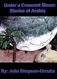 Under a Crescent Moon: Stories of Arabia