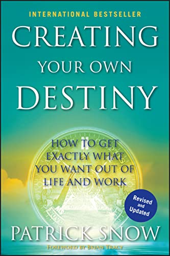 Creating Your Own Destiny:How...You Want Out of Life and Work