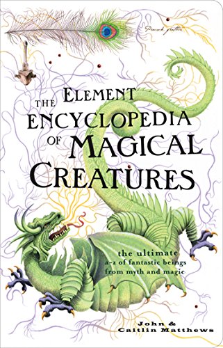 The Element Encyclopedia of Magical Creatures (By: John Matthews,Caitlín Matthews) cover
