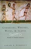 Goddesses Whores Wives And Slaves Women In Classical Antiquity English Edition
