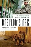 Babylons Ark The Incredible Wartime Rescue Of The Baghdad Zoo English Edition