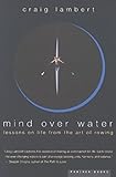 Mind Over Water Lessons On Life From The Art Of Rowing English Edition