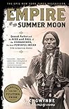 Empire Of The Summer Moon Quanah Parker And The Rise And Fall Of The Comanches The Most Powerful Indian Tribe In American History English Edition