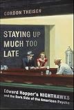 Staying Up Much Too Late Edward Hoppers Nighthawks And The Dark Side Of The American Psyche English Edition