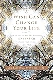 A Wish Can Change Your Life How To Use The Ancient Wisdom Of Kabbalah To Make Your Dreams Come True English Edition