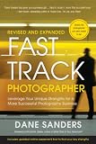 Fast Track Photographer Revised And Expanded Edition Leverage Your Unique Strengths For A More Successful Photography Business English Edition