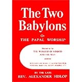 The Two Babylons Or The Papal Worship Proved To Be The Worship Of Nimrod And His Wife English Edition