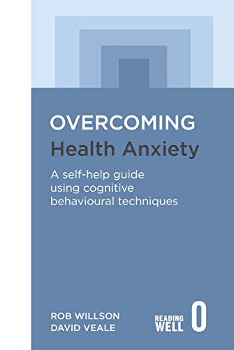 Overcoming Health Anxiety by Rob Willson and David Veale