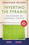 Inverting The Pyramid The History Of Football Tactics English Edition