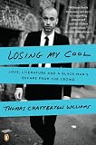 Losing My Cool How A Fathers Love And 15000 Books Beat Hiphop Culture Love Literature And A Black Mans Escape From The Crowd English Edition