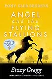 Angel And The Flying Stallions Pony Club Secrets Book 10 English Edition