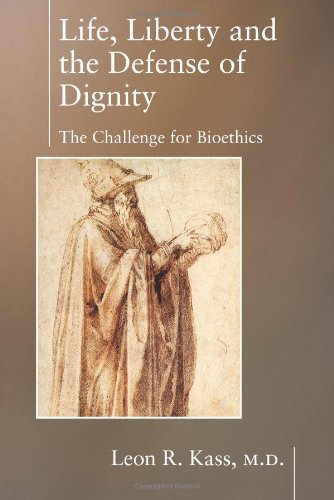 Life Liberty & the Defense of Dignity (By: Leon R. Kass) cover