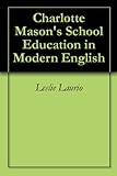 Charlotte Masons School Education In Modern English Charlotte Mason Series Paraphrase Book 3 English Edition