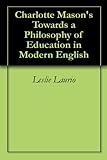 Charlotte Masons Towards A Philosophy Of Education In Modern English Charlotte Mason Series Paraphrase Book 6 English Edition