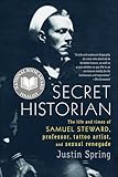 Secret Historian The Life And Times Of Samuel Steward Professor Tattoo Artist And Sexual Renegade English Edition