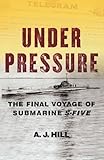 Under Pressure The Final Voyage Of Submarine Sfive