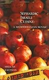 Sephardic Israeli Cuisine A Mediterranean Mosaic English Edition