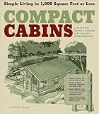 Compact Cabins Simple Living In 1000 Square Feet Or Less 62 Plans For Camps Cottages Lake Houses And Other Getaways English Edition