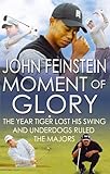 Moment Of Glory The Year Tiger Lost His Swing And Underdogs Ruled The Majors English Edition