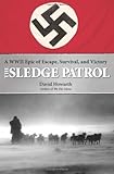 The Sledge Patrol A Wwii Epic Of Escape Survival And Victory A Ww Ii Epic Of Escape Survival And Victory English Edition