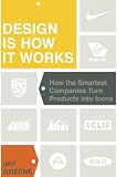 Design Is How It Works How The Smartest Companies Turn Products Into Icons