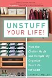 Unstuff Your Life Kick The Clutter Habit And Completely Organize Your Life For Good English Edition