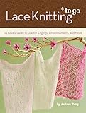 Lace Knitting To Go 25 Lovely Laces To Use For Edgings Embellishments And More English Edition