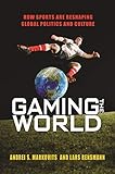 Gaming The World How Sports Are Reshaping Global Politics And Culture English Edition