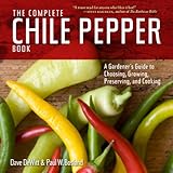 The Complete Chile Pepper Book A Gardeners Guide To Choosing Growing Preserving And Cooking English Edition