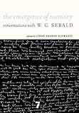 The Emergence Of Memory Conversations With Wg Sebald