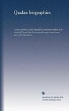 Quaker biographies (v.5): a series of sketches, chiefly biographical, concerning members of the Society of Friends, from the seventeenth century to more recent times ; with illustrations (Volume 5)