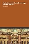 Westminster Cook-Book. Every Recipe Tried and Proved