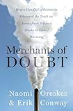 Merchants Of Doubt How A Handful Of Scientists Obscured The Truth On Issues From Tobacco Smoke To Global Warming