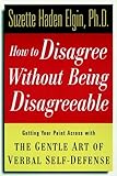 How To Disagree Without Being Disagreeable Getting Your Point Across With The Gentle Art Of Verbal Selfdefense English Edition