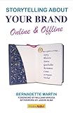 Storytelling About Your Brand Online Offline Effectively Message Your Online Using Social Media Such As Linkedin Facebook And Twitter And Offline Narratives Now What English Edition