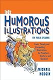1002 Humorous Illustrations For Public Speaking Fresh Timely Compelling Illustrations For Preachers Teachers And Speakers English Edition