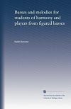 Basses and melodies for students of harmony and players from figured basses
