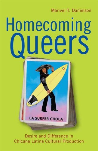 Homecoming Queers: Desire and Difference in Chicana Latina Cultural Production (By: Marivel T. Danielson) cover