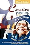Creative Parenting After Separation A Happier Way Forward English Edition