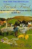 French Fried One Mans Move To France With Too Many Animals And An Identity Thief English Edition