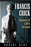 Francis Crick Hunter Of Lifes Secrets English Edition
