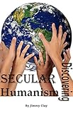 Discovering Secular Humanism Questions And Answers For The Novice And The Curious 2nd Edition