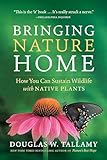 Bringing Nature Home How You Can Sustain Wildlife With Native Plants Updated And Expanded English Edition