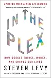 In The Plex How Google Thinks Works And Shapes Our Lives