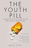 The Youth Pill Scientists At The Brink Of An Antiaging Revolution English Edition